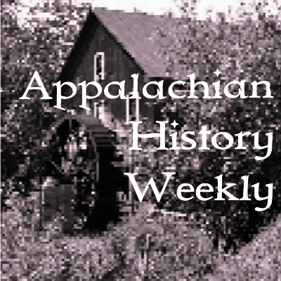 Listen Here Appalachian History Weekly Podcast Posts Today